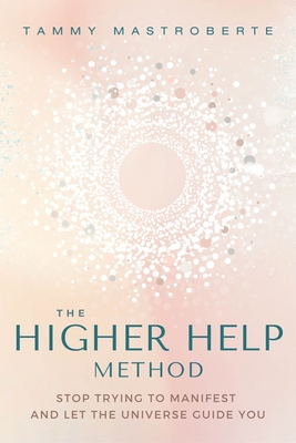 Seller image for The Higher Help Method: Stop Trying to Manifest and Let the Universe Guide You (Paperback or Softback) for sale by BargainBookStores