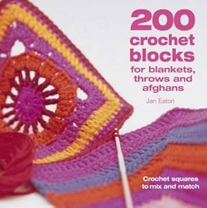 Seller image for 200 Crochet Blocks For Blankets, Throws And Afghans: Crochet Squares to Mix-and-Match for sale by WeBuyBooks