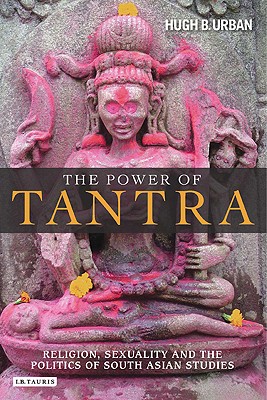 Seller image for The Power of Tantra: Religion, Sexuality, and the Politics of South Asian Studies (Paperback or Softback) for sale by BargainBookStores