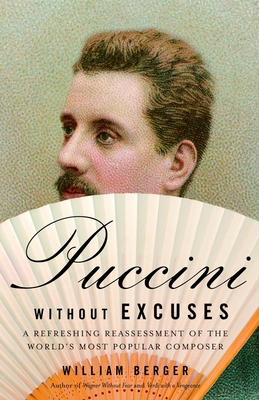 Seller image for Puccini Without Excuses: A Refreshing Reassessment of the World's Most Popular Composer (Paperback or Softback) for sale by BargainBookStores