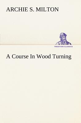 Seller image for A Course In Wood Turning (Paperback or Softback) for sale by BargainBookStores