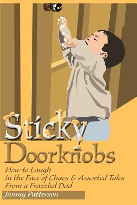 Bild des Verkufers fr Sticky Doorknobs: How to Laugh in the Face of Chaos & Assorted Tales from a Frazzled Dad (Paperback or Softback) zum Verkauf von BargainBookStores