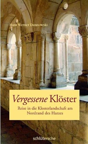 Bild des Verkufers fr Vergessene Klster: Reise in die Klosterlandschaft am Nordrand des Harzes zum Verkauf von Buchhandlung Loken-Books