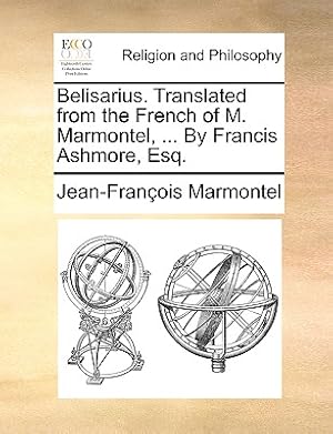 Seller image for Belisarius. Translated from the French of M. Marmontel, . by Francis Ashmore, Esq. (Paperback or Softback) for sale by BargainBookStores