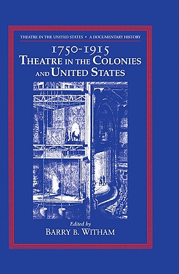 Image du vendeur pour Theatre in the United States: Volume 1, 1750-1915: Theatre in the Colonies and the United States: A Documentary History (Paperback or Softback) mis en vente par BargainBookStores