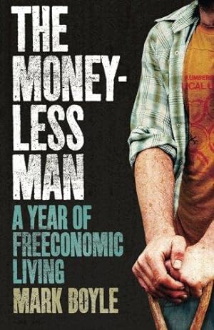 Bild des Verkufers fr Moneyless Man, The: A Year Of Freeconomic Living zum Verkauf von WeBuyBooks