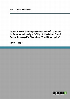 Imagen del vendedor de Layer cake - the representation of London in Penelope Lively's "City of the Mind" and Peter Ackroyd's "London: The Biography" (Paperback or Softback) a la venta por BargainBookStores