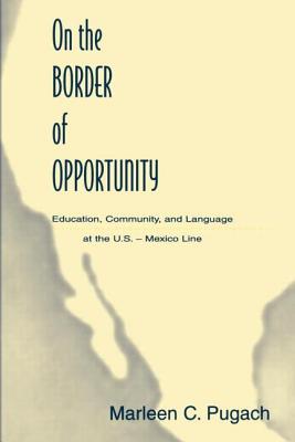 Imagen del vendedor de On the Border of Opportunity: Education, Community, and Language at the U.S.-Mexico Line (Paperback or Softback) a la venta por BargainBookStores