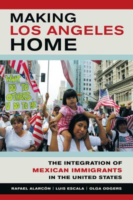 Seller image for Making Los Angeles Home: The Integration of Mexican Immigrants in the United States (Paperback or Softback) for sale by BargainBookStores