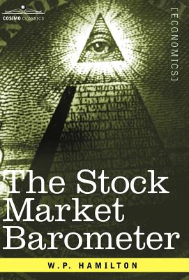 Imagen del vendedor de The Stock Market Barometer: A Study of Its Forecast Value Based on Charles H. Dow's Theory (Hardback or Cased Book) a la venta por BargainBookStores