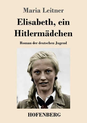Immagine del venditore per Elisabeth, ein Hitlerm�dchen: Roman der deutschen Jugend (Paperback or Softback) venduto da BargainBookStores
