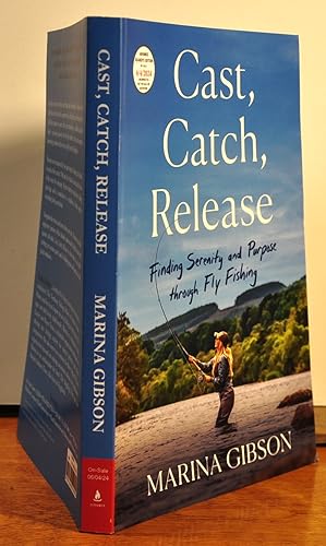 Seller image for Cast, Catch, Release: Finding Serenity and Purpose Through Fly Fishing for sale by Longs Peak Book Company