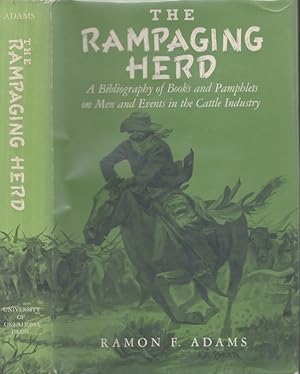 The Rampaging Herd A Bibliography of Books and Pamphlets on Men and Events in the Cattle Industry