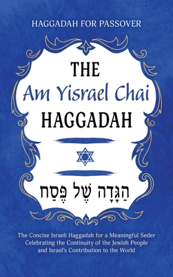 Seller image for Haggadah for Passover - The Am Yisrael Chai Haggadah: The Concise Israeli Haggadah for a Meaningful Seder Celebrating the Continuity of the Jewish Peo (Hardback or Cased Book) for sale by BargainBookStores