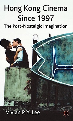 Seller image for Hong Kong Cinema Since 1997: The Post-Nostalgic Imagination (Hardback or Cased Book) for sale by BargainBookStores