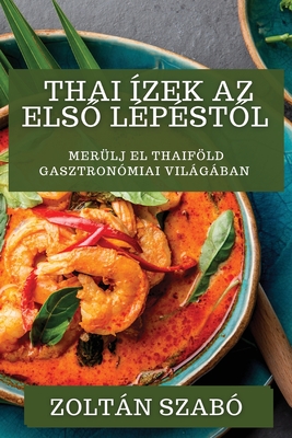 Imagen del vendedor de Thai �zek Az Els? L�p�st?l: Mer�lj el Thaif�ld gasztron�miai vil�g�ban (Paperback or Softback) a la venta por BargainBookStores