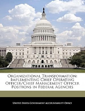 Seller image for Organizational Transformation: Implementing Chief Operating Officer/Chief Management Officer Positions in Federal Agencies (Paperback or Softback) for sale by BargainBookStores