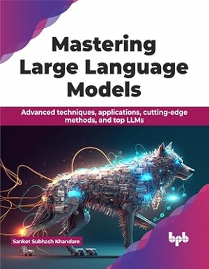 Seller image for Mastering Large Language Models: Advanced Techniques, Applications, Cutting-Edge Methods, and Top Llms (Paperback or Softback) for sale by BargainBookStores