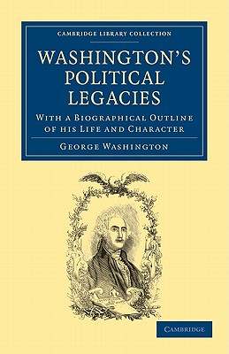 Imagen del vendedor de Washington's Political Legacies: With a Biographical Outline of His Life and Character (Paperback or Softback) a la venta por BargainBookStores