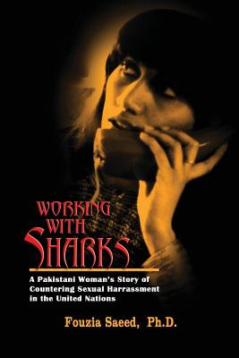 Seller image for Working with Sharks: A Pakistani Woman's Story of Sexual Harassment in the United Nations - From Personal Grievance to Public Law (Paperback or Softback) for sale by BargainBookStores