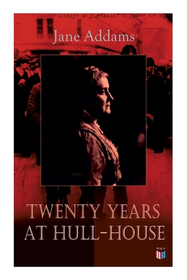 Seller image for Twenty Years at Hull-House: Life and Work of the Mother of Social Work, Leader in Women's Suffrage and the First American Woman to Be Awarded the (Paperback or Softback) for sale by BargainBookStores
