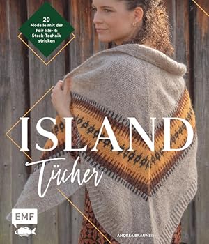 Island-Tücher stricken 20 skandinavische Modelle mit der Faire Isle- & Steek-Technik stricken