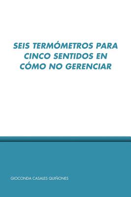 Seller image for Seis Termo Metros Para Cinco Sentidos En Co Mo No Gerenciar (Paperback or Softback) for sale by BargainBookStores