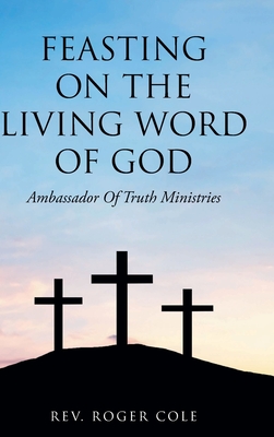 Immagine del venditore per Feasting on the Living Word of God: Ambassador of Truth Ministries (Hardback or Cased Book) venduto da BargainBookStores