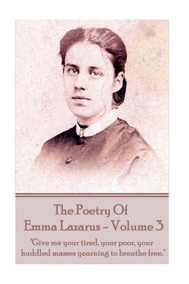 Seller image for The Poetry of Emma Lazarus - Volume 3: "Give me your tired, your poor, your huddled masses yearning to breathe free." (Paperback or Softback) for sale by BargainBookStores