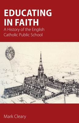 Image du vendeur pour Educating in Faith: A History of the English Catholic Public School (Paperback or Softback) mis en vente par BargainBookStores
