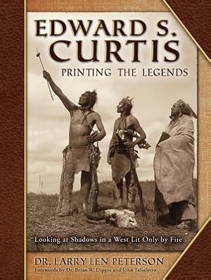 Seller image for Edward S. Curtis, Printing the Legends: Looking at Shadows in a West Lit Only by Fire (Hardback or Cased Book) for sale by BargainBookStores