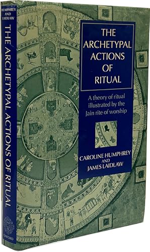 Seller image for The Archetypal Actions of Ritual: A Theory of Ritual Illustrated by the Jain Rite of Worship (Oxford Studies in Social and Cultural Anthropology) for sale by The Isseido Booksellers, ABAJ, ILAB