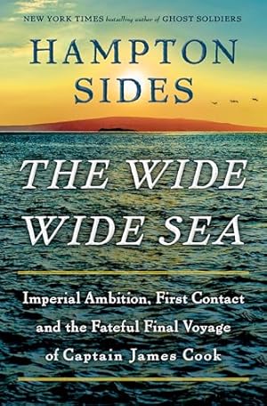 The Wide Wide Sea: Imperial Ambition, First Contact and the Fateful Final Voyage of Captain James...