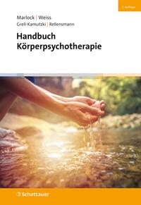 Handbuch Körperpsychotherapie. Gustl Marlock, Halko Weiss, Dagmar Rellensmann, Lutz Grell-Kamutzki.