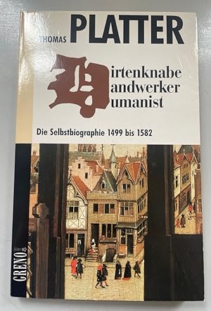 Bild des Verkufers fr Hirtenknabe, Handwerker und Humanist: Die Selbstbiographie 1499 bis 1582. zum Verkauf von Fundus-Online GbR Borkert Schwarz Zerfa