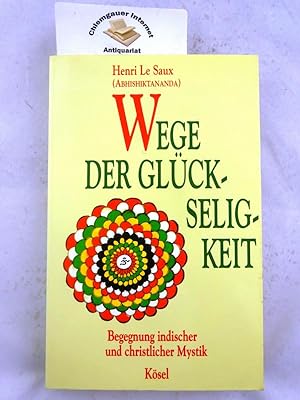 Wege der Glückseligkeit : Begegnung indischer und christlicher Mystik. Deutsche Übersetzung von R...