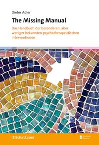 The Missing Manual : Das Handbuch der besonderen, aber weniger bekannten psychotherapeutischen In...