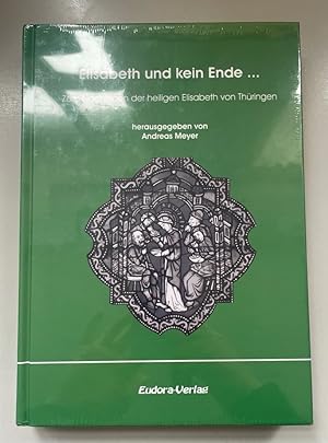 Elisabeth und kein Ende.: Zum Nachleben der Heiligen Elisabeth von Thüringen. Philipps-Universitä...