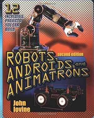 Immagine del venditore per Robots, Androids and Animatrons, Second Edition: 12 Incredible Projects You Can Build (ELECTRONICS) venduto da WeBuyBooks