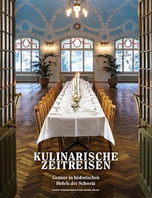 Bild des Verkufers fr Kulinarische Zeitreisen: Genuss in historischen Hotels der Schweiz Genuss in historischen Hotels der Schweiz zum Verkauf von Antiquariat Mander Quell