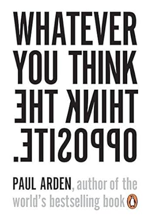 Image du vendeur pour Whatever You Think, Think the Opposite: Paul Arden mis en vente par WeBuyBooks 2