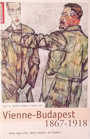 Vienne - Budapest 1867 - 1918. Deux âges d´or, deux visions, un Empire