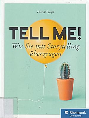 Imagen del vendedor de Tell me!: Wie Sie mit Storytelling berzeugen. Fr alle, die in Beruf, Marketing a la venta por Die Buchgeister