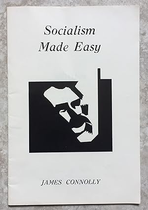 Socialism Made Easy. (includes) Connolly, Syndicalism & Irish Labour - The Revised Introduction t...