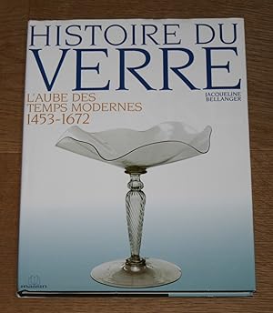 Bild des Verkufers fr Histoire du verre: L'aube des temps modernes 1453-1672. zum Verkauf von Antiquariat Gallenberger