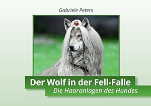 Bild des Verkufers fr Der Wolf in der Fell-Falle: Die Haaranlagen des Hundes Die Haaranlagen des Hundes zum Verkauf von Antiquariat Mander Quell