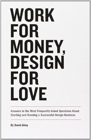 Immagine del venditore per Work for Money, Design for Love: Answers to the Most Frequently Asked Questions About Starting and Running a Successful Design Business (Voices That Matter) venduto da WeBuyBooks