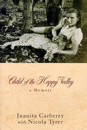 Immagine del venditore per Child of the Happy Valley: A Memoir: The Childhood Memoir of Juanita Carberry venduto da WeBuyBooks