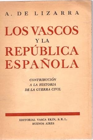 Bild des Verkufers fr Los vascos y la Repblica Espaola. Contribucin a la historia de la Guerra Civil . zum Verkauf von Librera Astarloa