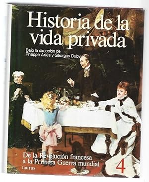 Seller image for HISTORIA DE LA VIDA PRIVADA 4: DE LA REVOLUCION FRANCESA A LA PRIMERA GUERRA MUNDIAL for sale by Desvn del Libro / Desvan del Libro, SL
